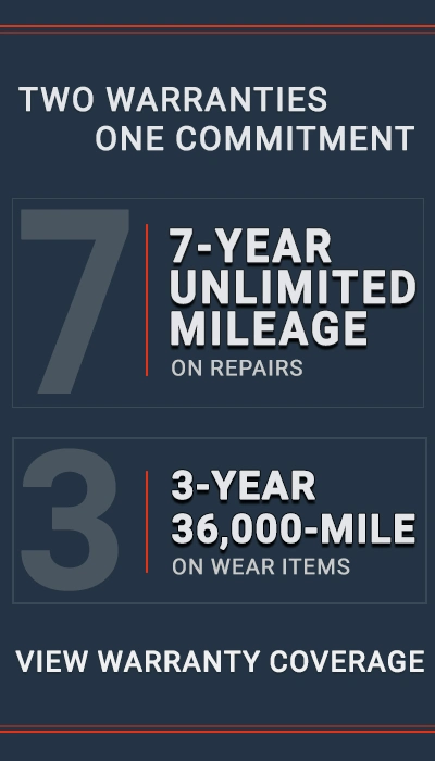Two warranties, one commitment: 7-year unlimited mileage on repairs and 3-year, 36,000-mile wear-item coverage; view warranty coverage.